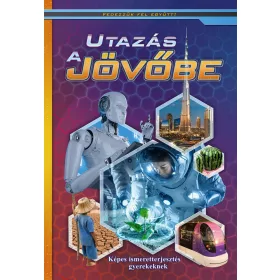 UTAZÁS A JÖVŐBE  KÉPES ISMERETTERJESZTÉS GYEREKEKNEK