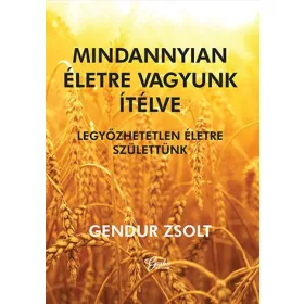 MINDANNYIAN ÉLETRE VAGYUNK ÍTÉLVE