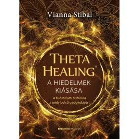   THETAHEALING - A HIEDELMEK KIÁSÁSA - A TUDATALATTI FELTÁRÁSA A MÉLY BELSŐ GYÓGYU