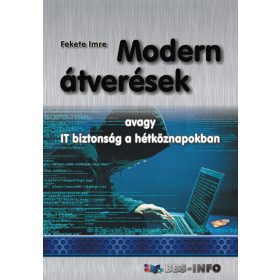 MODERN ÁTVERÉSEK - AVAGY IT BIZTONSÁG A HÉTKÖZNAPOKBAN