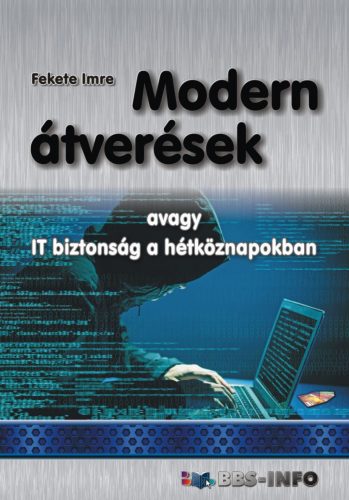 MODERN ÁTVERÉSEK - AVAGY IT BIZTONSÁG A HÉTKÖZNAPOKBAN