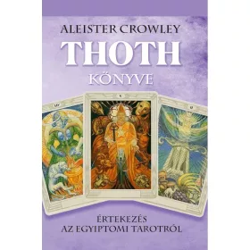 THOTH KÖNYVE- ÉRTEKEZÉS AZ EGYIPTOMI TAROTRÓL