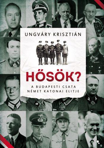 HŐSÖK? - A BUDAPESTI CSATA NÉMET KATONAI ELITJE