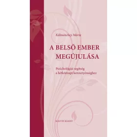   A BELSŐ EMBER MEGÚJULÁSA PSZICHOLÓGIAI SEGÍTSÉG A HÉTKÖZNAPI KERESZTYÉNSÉGHEZ