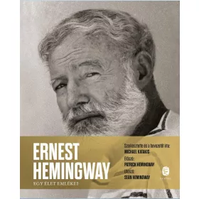 ERNEST HEMINGWAY  - EGY ÉLET EMLÉKEI