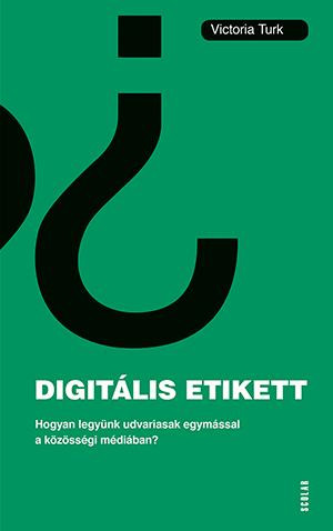 DIGITÁLIS ETIKETT - HOGYAN LEGYÜNK UDVARIASAK EGYMÁSSAL A KÖZÖSSÉGI MÉDIÁBAN?