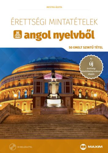 ÉRETTSÉGI MINTATÉTELEK ANGOL NYELVBŐL (50 EMELT SZINTŰ TÉTEL) LETÖLTHETŐ HANGAN