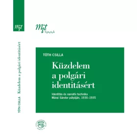   TÓTH CSILLA: KÜZDELEM A POLGÁRI IDENTITÁSÉRT: IDENTITÁS ÉS NARRATÍV TECHNIKA MÁRAI SÁNDOR PÁL