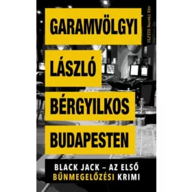   BÉRGYILKOS BUDAPESTEN - BLACK JACK - AZ ELSŐ BŰNMEGELŐZÉSI KRIMI