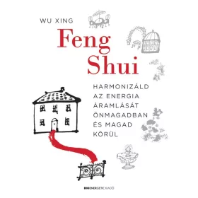   FENG SHUI - HARMONIZÁLD AZ ENERGIA ÁRAMLÁSÁT ÖNMAGADBAN ÉS MAGAD KÖRÜL