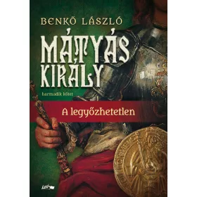 MÁTYÁS KIRÁLY III. - A LEGYŐZHETETLEN