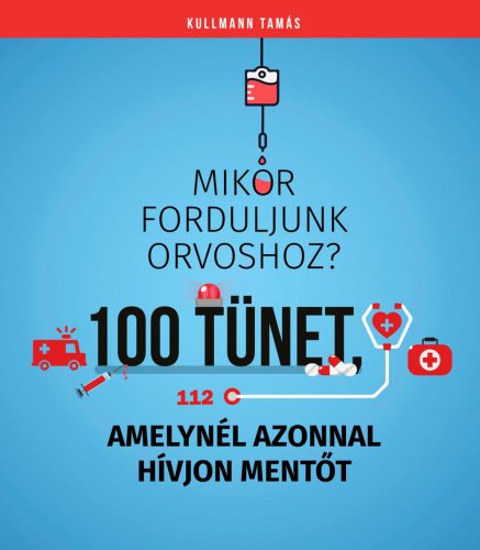 MIKOR FORDULJUNK ORVOSHOZ? 100 TÜNET, AMELYNÉL AZONNAL HÍVJON MENTŐT