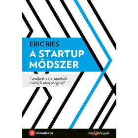   A STARTUP MÓDSZER - TANULJUNK A STARTUPOKTÓL, CSINÁLJUK MEG NAGYBAN!