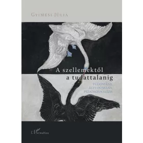   A SZELLEMEKTŐL A TUDATTALANIG  TUDOMÁNY, ÁLTUDOMÁNY, PSZICHOANALÍZIS