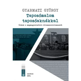   TAPOSÓMALOM TAPOSÓAKNÁKKAL - ÍRÁSOK A MEGMAGYAROSÍTOTT ÁLLAMSZOCIALIZMUSRÓL