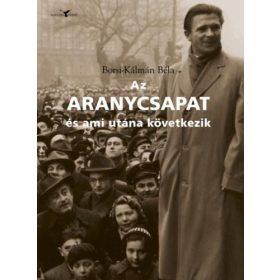 AZ ARANYCSAPAT - ÉS AMI UTÁNA KÖVETKEZIK