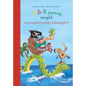   3-5-8 PERCES MESÉK HŐS LOVAGOKRÓL ÉS BÁTOR KALÓZLÁNYOKRÓL