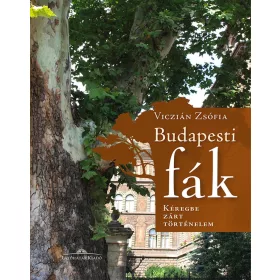BUDAPESTI FÁK - KÉREGBE ZÁRT TÖRTÉNELEM