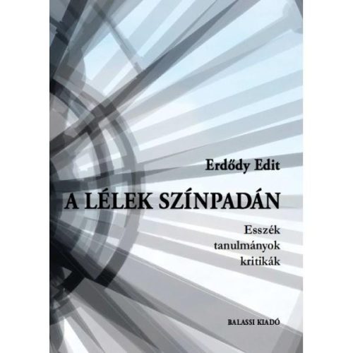 A LÉLEK SZÍNPADÁN - ESSZÉK, TANULMÁNYOK, KRITIKÁK