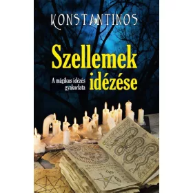 SZELLEMEK IDÉZÉSE - A MÁGIKUS IDÉZÉS GYAKORLATA
