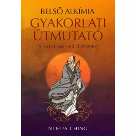   BELSŐ ALKÍMIA - GYAKORLATI ÚTMUTATÓ A SZELLEMI FEJLŐDÉSHEZ