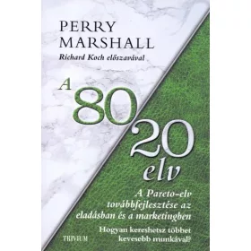   A 80/20 ELV AZ ELADÁSBAN ÉS MARKETINGBEN - HOGYAN KERESHETSZ TÖBBET KEVESEBB MUN