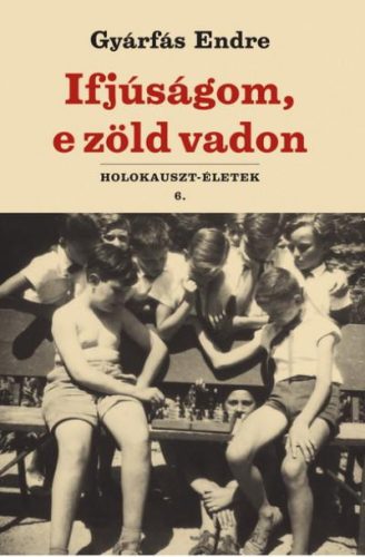 IFJÚSÁGOM, E ZÖLD VADON - HOLOKAUSZT-ÉLETEK 6.