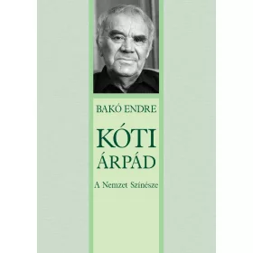 KÓTI ÁRPÁD - A NEMZET SZÍNÉSZE