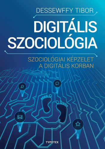 DIGITÁLIS SZOCIOLÓGIA - SZOCIOLÓGIAI KÉPZELET A DIGITÁLIS KORBAN