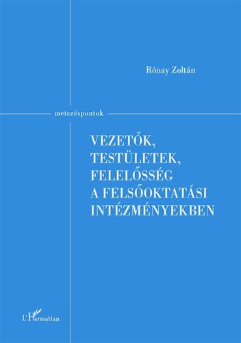 VEZETŐK, TESTÜLETEK, FELELŐSSÉG A FELSŐOKTATÁSI INTÉZMÉNYEKBEN