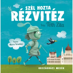 TÓTH ZITA: SZÉL HOZTA RÉZVITÉZ - ORSZÁGHÁZI MESÉK