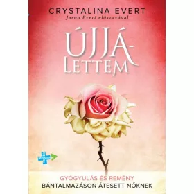   ÚJJÁLETTEM - GYÓGYULÁS ÉS REMÉNY BÁNTALMAZÁSON ÁTESETT NŐKNEK