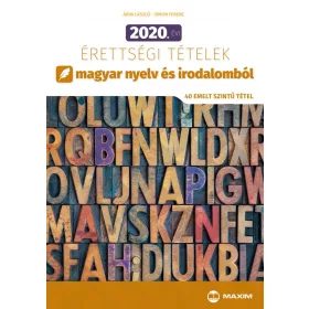   2020. ÉVI ÉRETTSÉGI TÉTELEK MAGYAR NYELV ÉS IRODALOMBÓL (40 EMELT SZINTŰ TÉTEL)