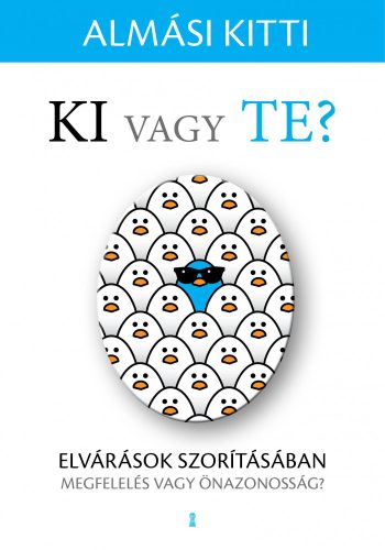 KI VAGY TE? ELVÁRÁSOK SZORÍTÁSÁBAN - MEGFELELÉS VAGY ÖNAZONOSSÁG?