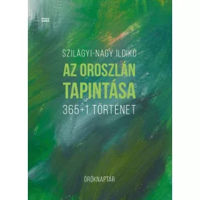 AZ OROSZLÁN TAPINTÁSA - 365+1 TÖRTÉNET - ÖRÖKNAPTÁR