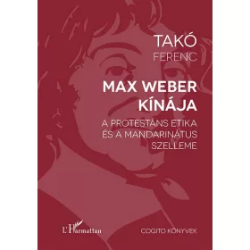  MAX WEBER KÍNÁJA  - A PROTESTÁNS ETIKA ÉS A MANDARINÁTUS SZELLEME