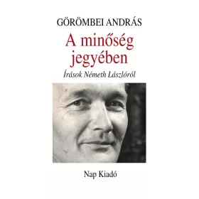 A MINŐSÉG JEGYÉBEN - ÍRÁSOK NÉMETH LÁSZLÓRÓL