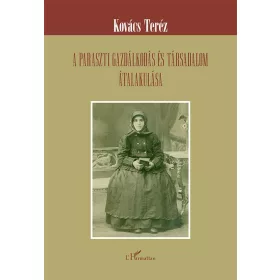 A PARASZTI GAZDÁLKODÁS ÉS TÁRSADALOM ÁTALAKULÁSA