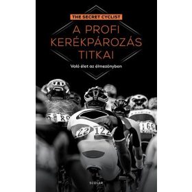  A PROFI KERÉKPÁROZÁS TITKAI - VALÓ ÉLET AZ ÉLMEZŐNYBEN (THE SECRET CYCLIST)