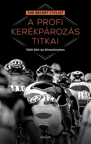 A PROFI KERÉKPÁROZÁS TITKAI - VALÓ ÉLET AZ ÉLMEZŐNYBEN (THE SECRET CYCLIST)