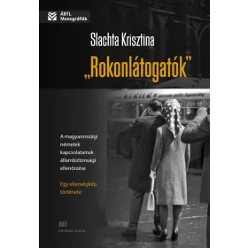   ROKONLÁTOGATÓK - A MAGYARORSZÁGI NÉMETEK KAPCSOLATAINAK ÁLLAMBIZTONSÁGI ELLENŐRZ