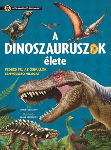 A DINOSZAURUSZOK ÉLETE - SZÓRAKOZTATÓ TUDOMÁNY