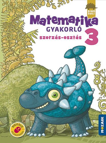 DINÓSULI MATEMATIKA GYAKORLÓ 3.O. - SZORZÁS, OSZTÁS