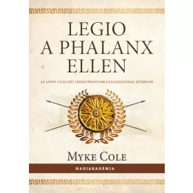   LEGIO A PHALANX ELLEN - AZ ANTIK VILÁG KÉT LEGHATÉKONYABB GYALOGSÁGÁNAK KÜZDELME