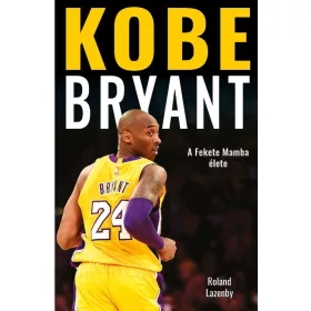 KOBE BRYANT - A FEKETE MAMBA ÉLETE