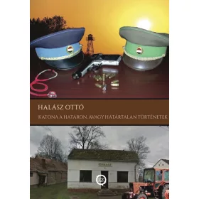 KATONA A HATÁRON, AVAGY HATÁRTALAN TÖRTÉNETEK