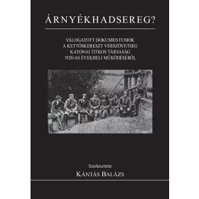   ÁRNYÉKHADSEREG? - VÁLOGATOTT DOKUMENTUMOK A KETTŐSKERESZT VÉRSZÖVETSÉG