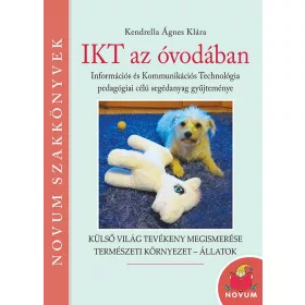   KENDRELLA ÁGNES KLÁRA: IKT AZ ÓVODÁBAN - KÜLSŐ VILÁG TEVÉKENY MEGISMERÉSE, TERMÉSZETI KÖRNYEZET-ÁLLATOK