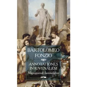   BARTOLOMEO FONZIO: ANNOTATIONES IN IUVENALEM - MEGJEGYZÉSEK IUVENALISHOZ