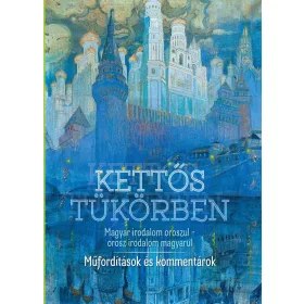 KETTŐS TÜKÖRBEN - MŰFORDÍTÁSOK ÉS KOMMENTÁROK